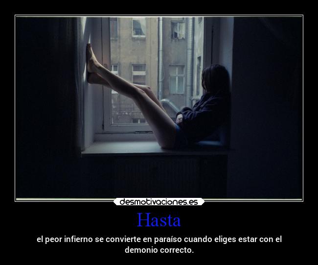 Hasta - el peor infierno se convierte en paraíso cuando eliges estar con el
demonio correcto.