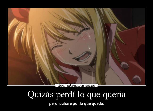 Quizás perdí lo que queria - pero luchare por lo que queda.