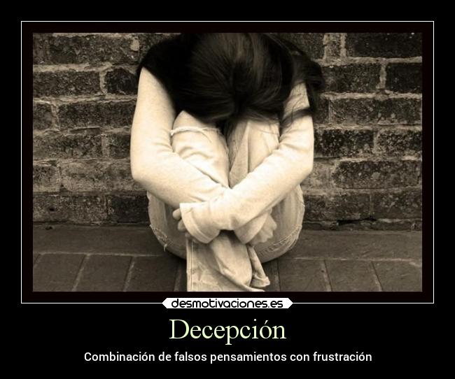 Decepción - Combinación de falsos pensamientos con frustración