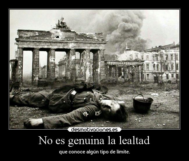 No es genuina la lealtad - que conoce algún tipo de límite.