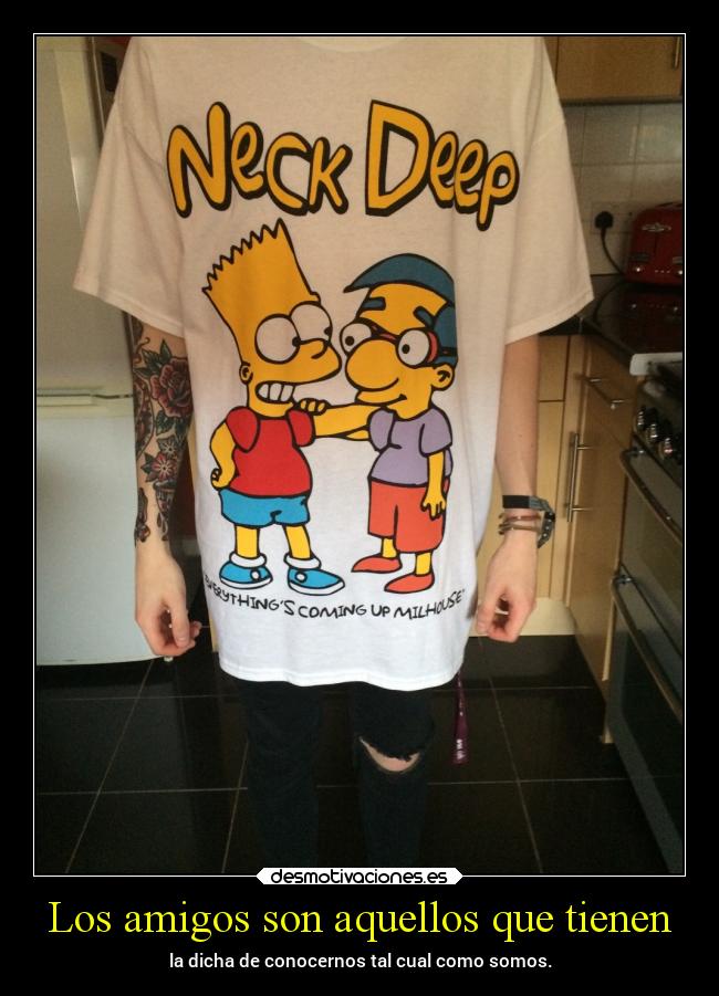 Los amigos son aquellos que tienen -