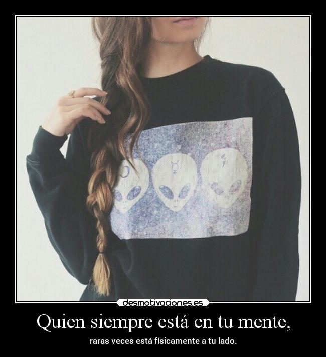 Quien siempre está en tu mente, -