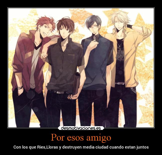 Por esos amigo -