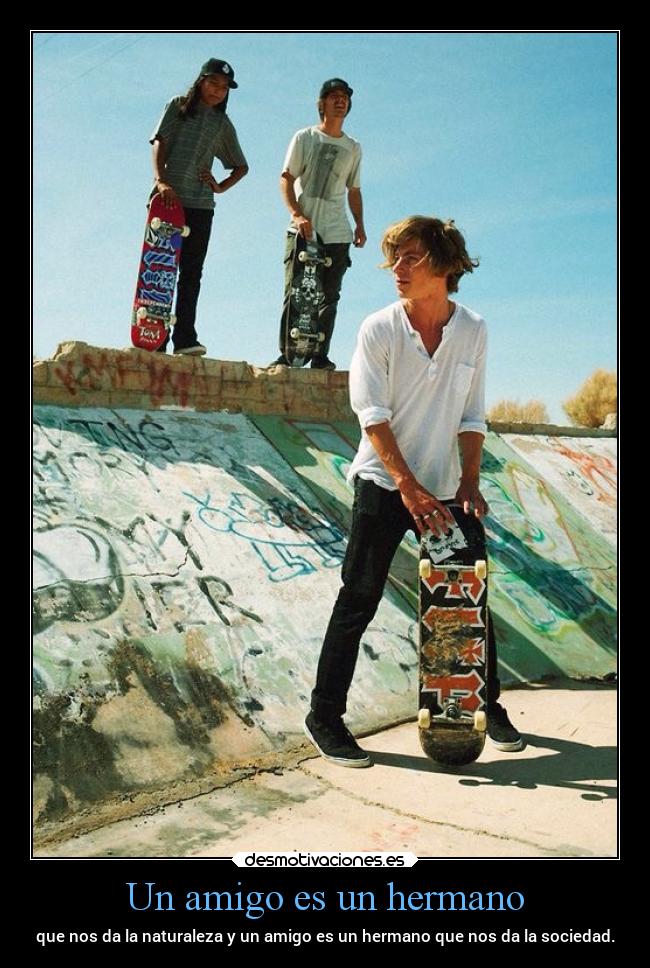 Un amigo es un hermano - que nos da la naturaleza y un amigo es un hermano que nos da la sociedad.