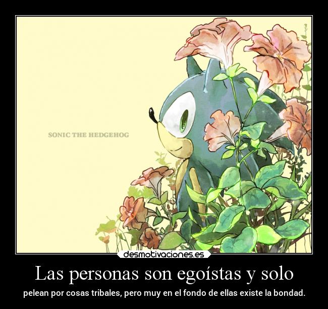 Las personas son egoístas y solo -