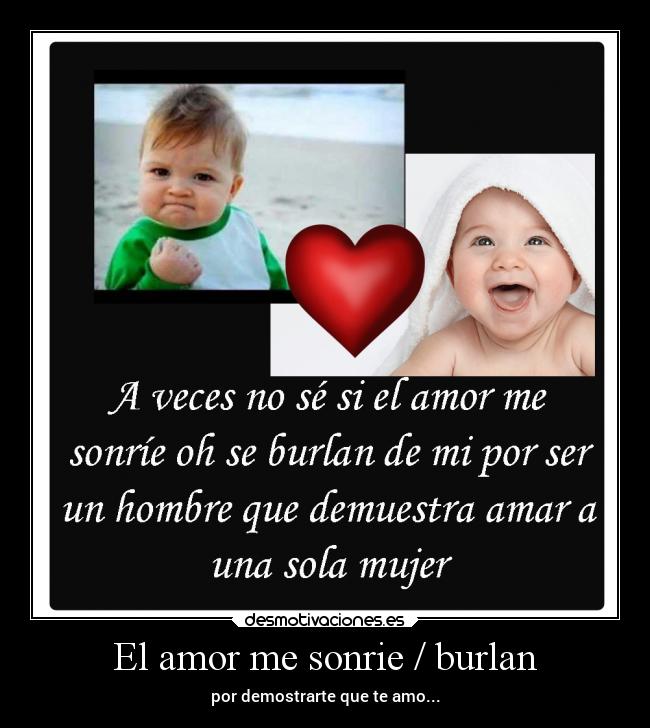 El amor me sonrie / burlan - por demostrarte que te amo...