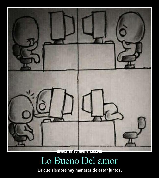 Lo Bueno Del amor - Es que siempre hay maneras de estar juntos.