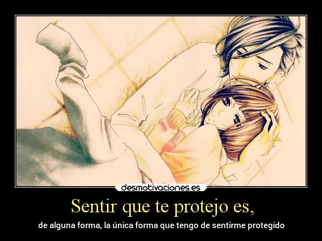 Sentir que te protejo es, -