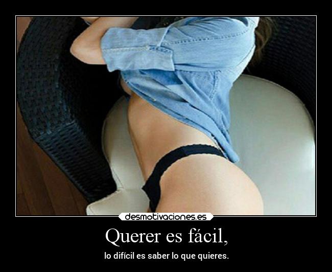 Querer es fácil, -