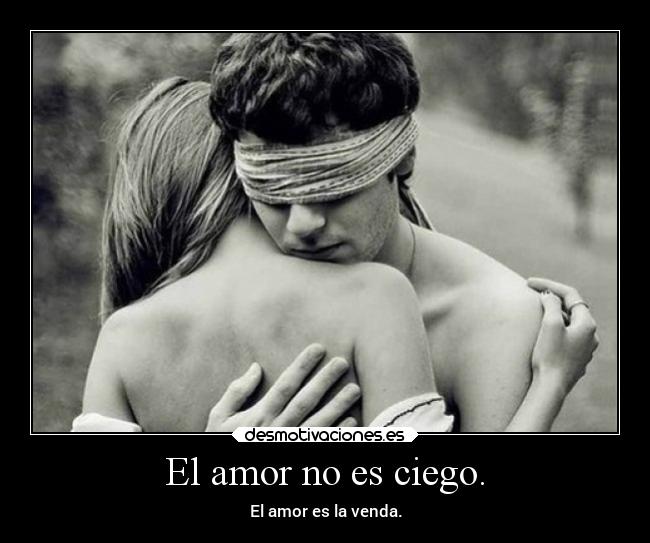 El amor no es ciego. -