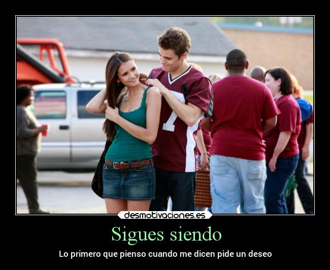 Sigues siendo - Lo primero que pienso cuando me dicen pide un deseo