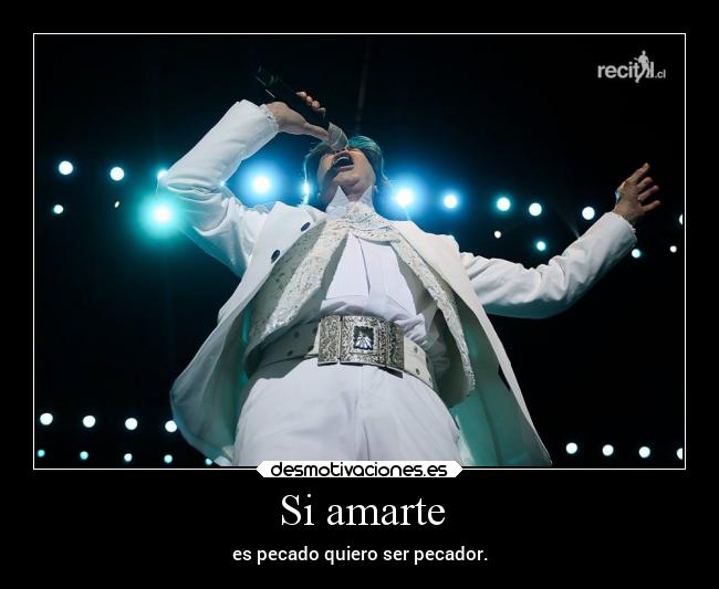Si amarte - es pecado quiero ser pecador.