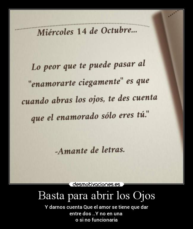 Basta para abrir los Ojos - Y darnos cuenta Que el amor se tiene que dar
entre dos ..Y no en una
o si no funcionaria