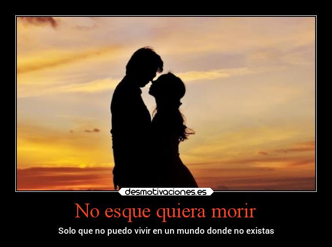 No esque quiera morir -