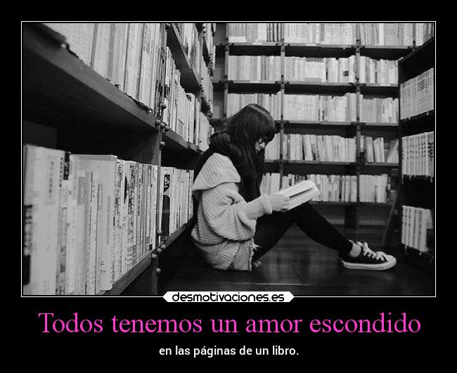Todos tenemos un amor escondido - en las páginas de un libro.