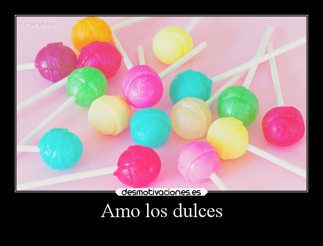 Amo los dulces -