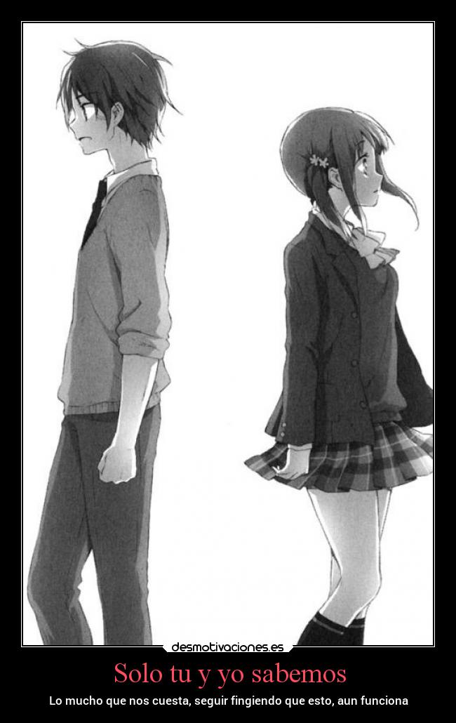 Solo tu y yo sabemos - Lo mucho que nos cuesta, seguir fingiendo que esto, aun funciona