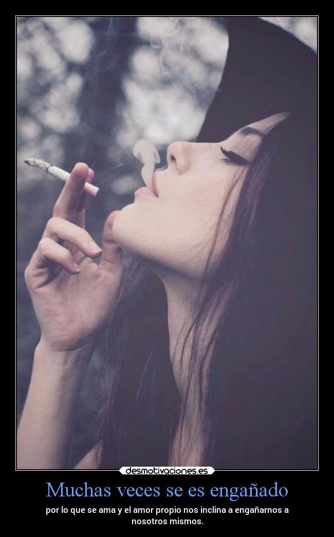 Muchas veces se es engañado - por lo que se ama y el amor propio nos inclina a engañarnos a
nosotros mismos.