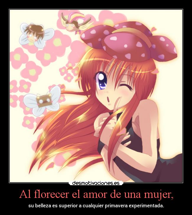 Al florecer el amor de una mujer, - su belleza es superior a cualquier primavera experimentada.