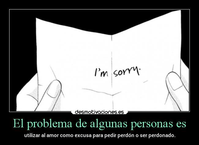 carteles amor problemas personas excusas perdon sorry justin bieber desmotivaciones