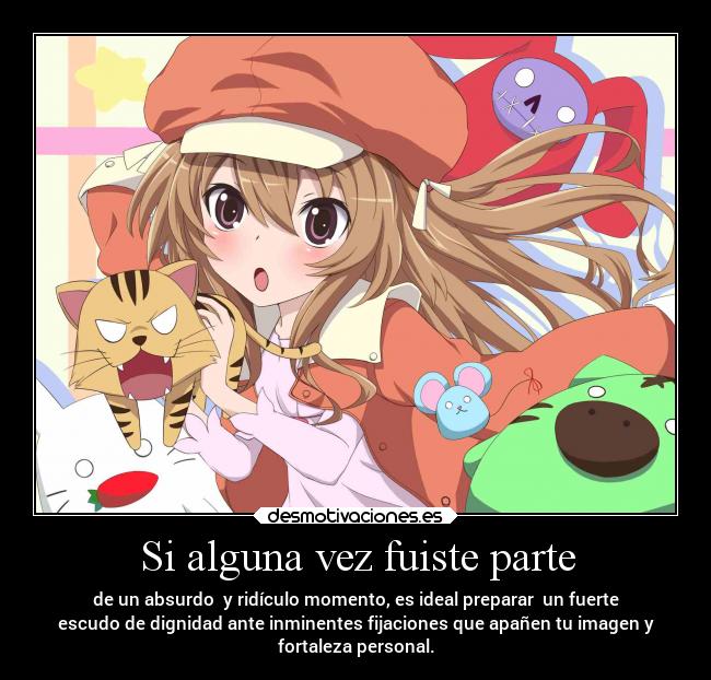 Si alguna vez fuiste parte - de un absurdo y ridículo momento, es ideal preparar un fuerte
escudo de dignidad ante inminentes fijaciones que apañen tu imagen y
fortaleza personal.