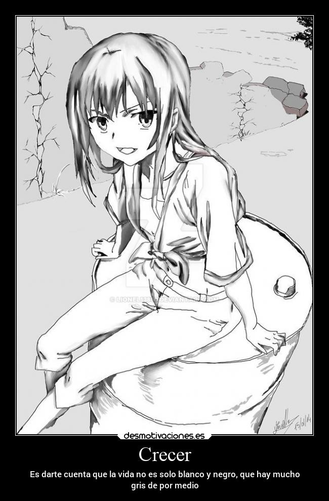 Crecer - Es darte cuenta que la vida no es solo blanco y negro, que hay mucho
gris de por medio