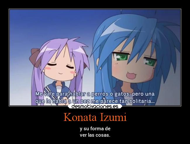 Konata Izumi - y su forma de
ver las cosas.