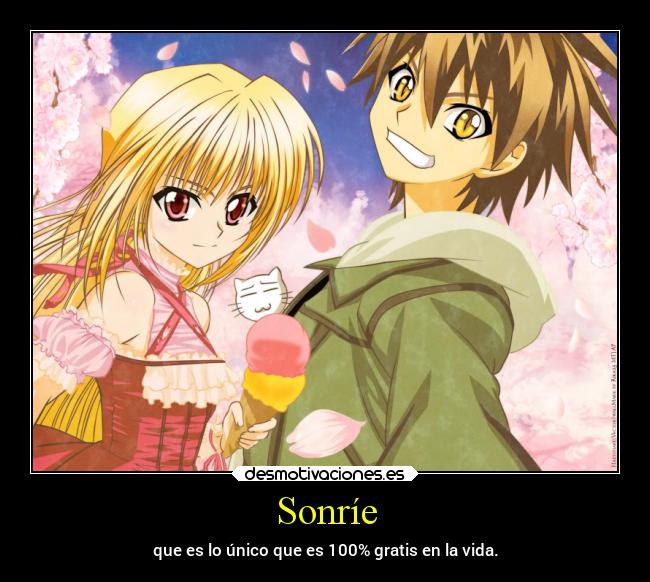 Sonríe - que es lo único que es 100% gratis en la vida.