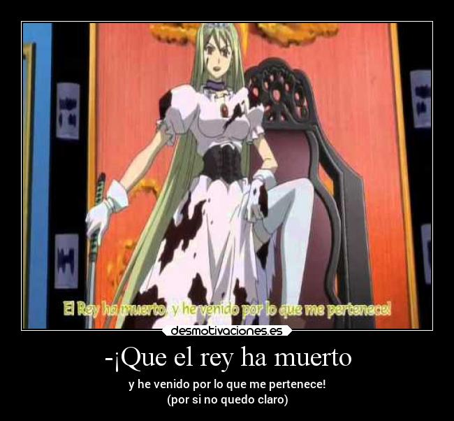 -¡Que el rey ha muerto -