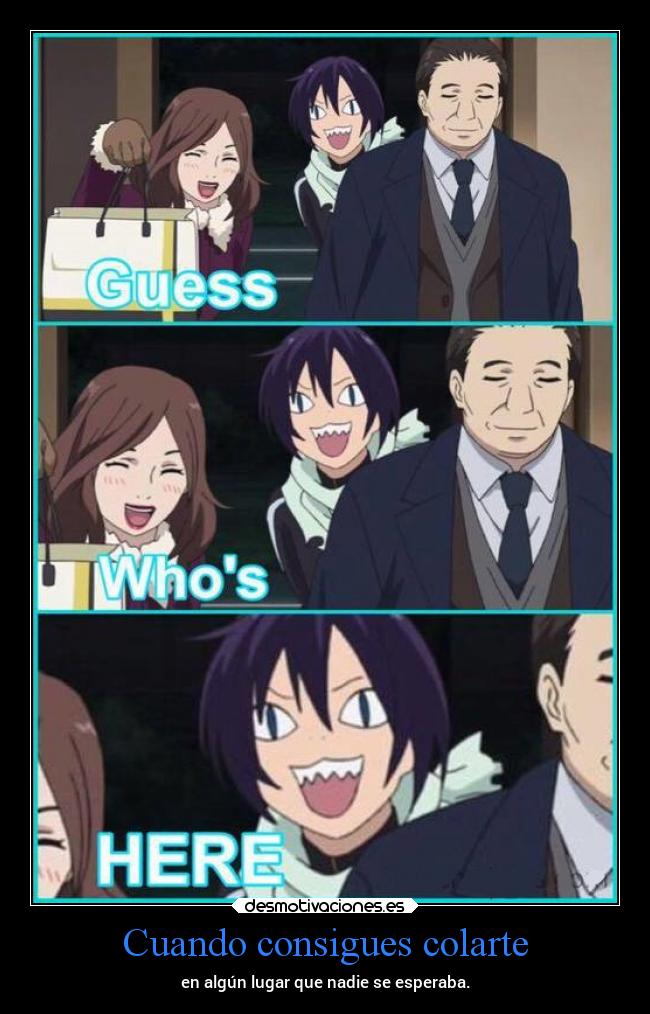 Cuando consigues colarte - en algún lugar que nadie se esperaba.