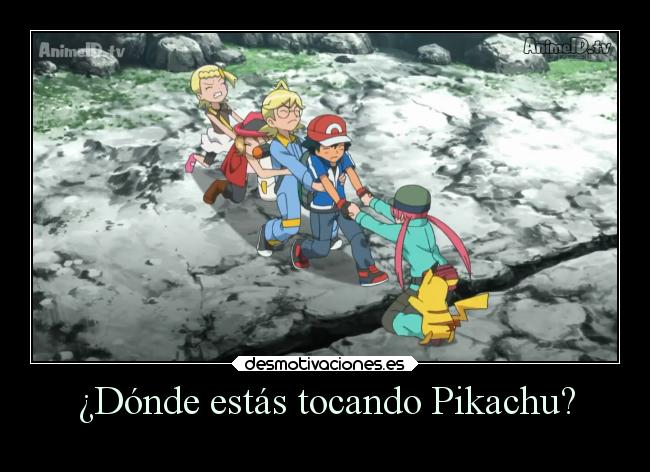 carteles anime pokemon otaku devilbrigade pregunta pikachu donde estas tocando pervertido loquillo culo desmotivaciones