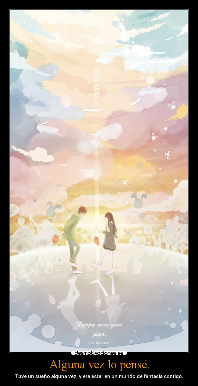 Alguna vez lo pensé. -