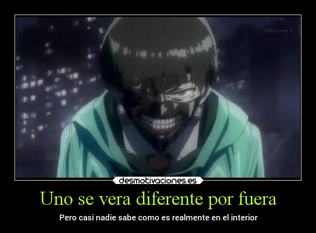 Uno se vera diferente por fuera - Pero casi nadie sabe como es realmente en el interior