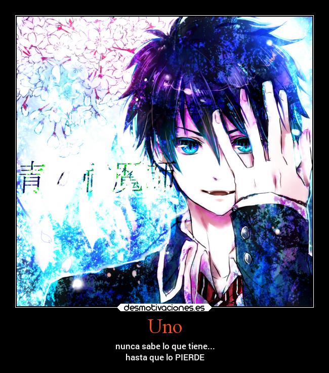 Uno - nunca sabe lo que tiene...
hasta que lo PIERDE