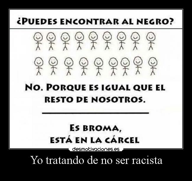 Yo tratando de no ser racista - 