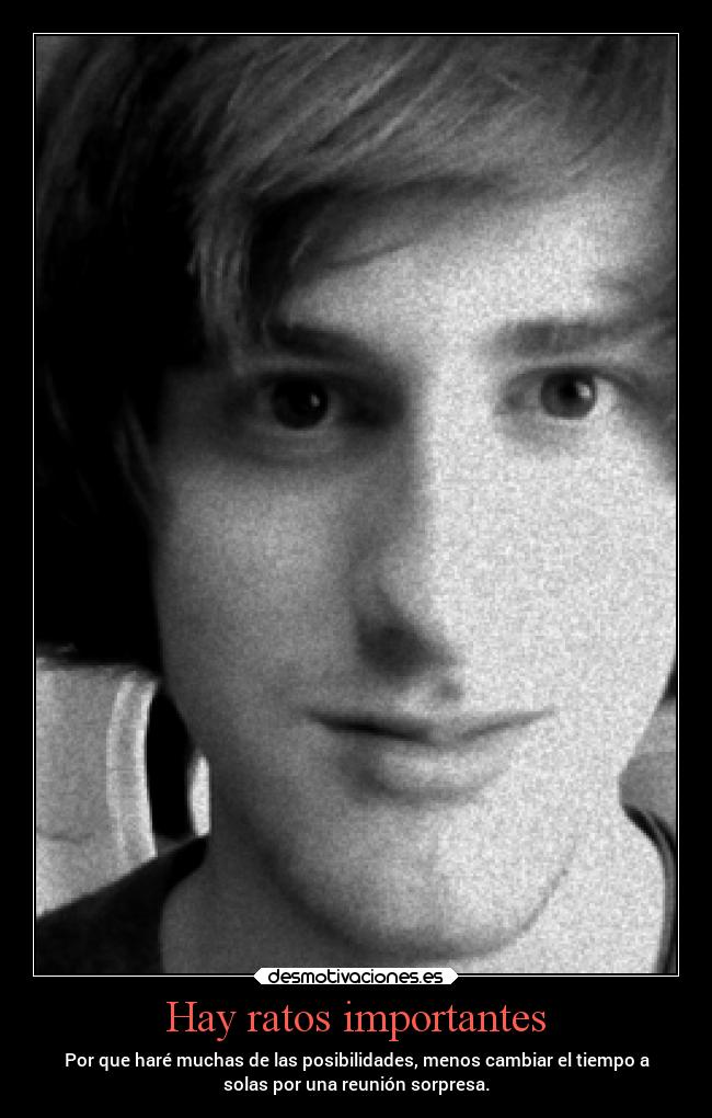 Hay ratos importantes -