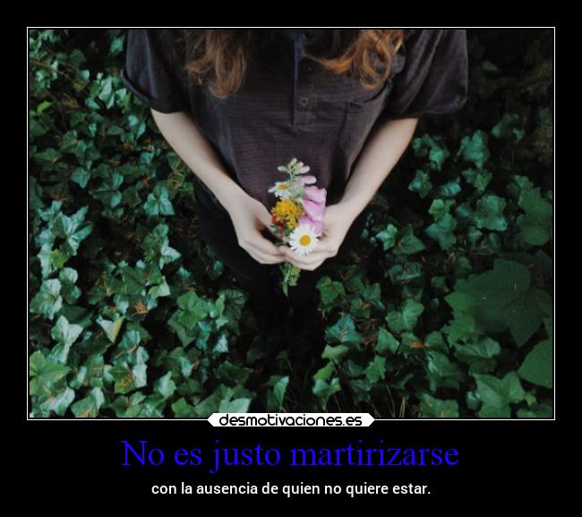 No es justo martirizarse -