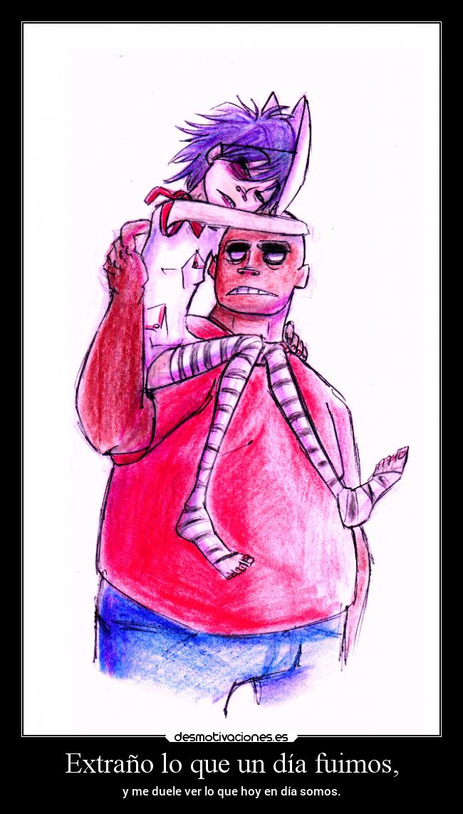 Extraño lo que un día fuimos, -