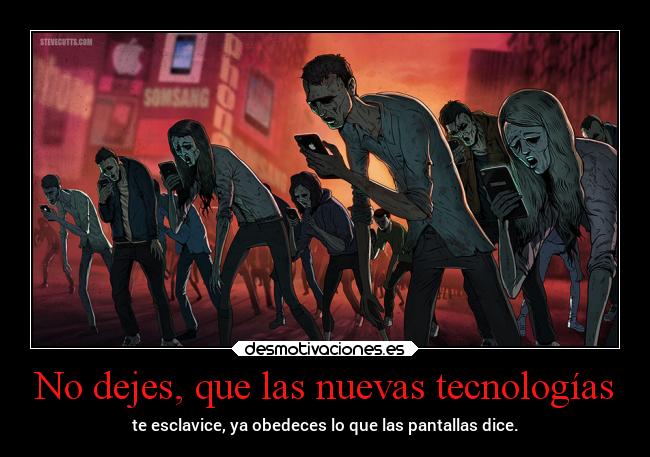 No dejes, que las nuevas tecnologías -