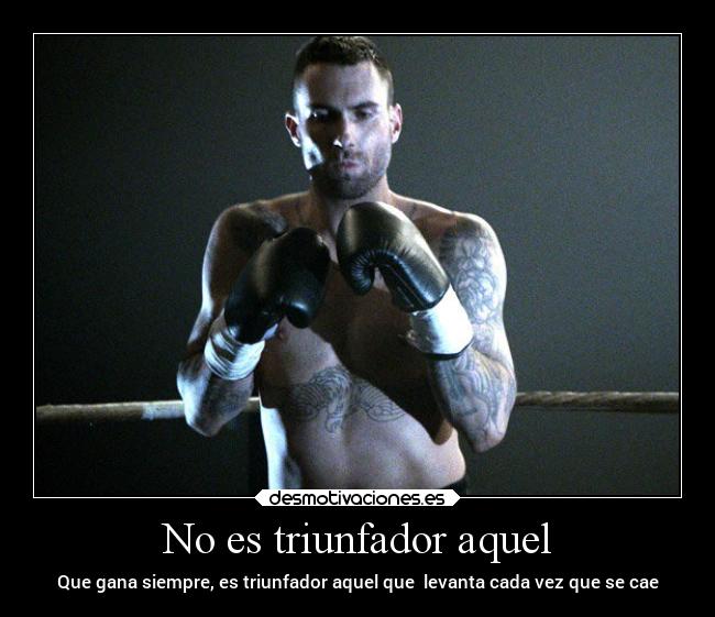 No es triunfador aquel - Que gana siempre, es triunfador aquel que levanta cada vez que se cae