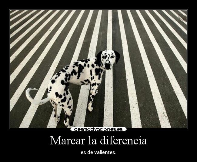 Marcar la diferencia - es de valientes.