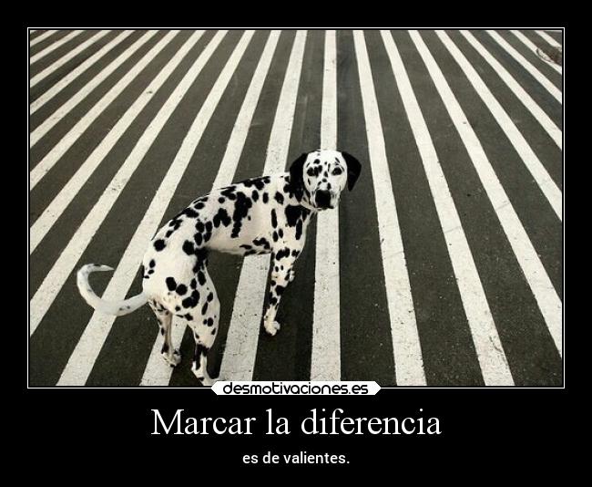 Marcar la diferencia - es de valientes.