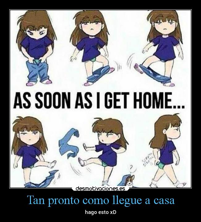 Tan pronto como llegue a casa -