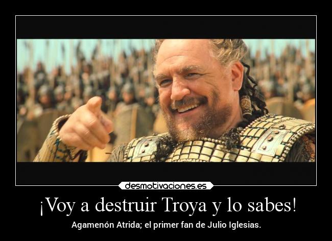 ¡Voy a destruir Troya y lo sabes! - 