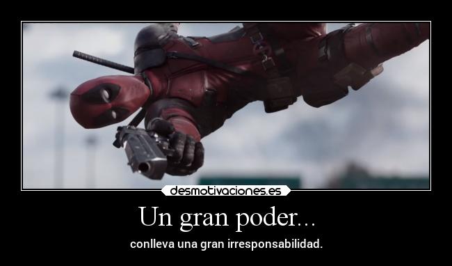 Un gran poder... - conlleva una gran irresponsabilidad.