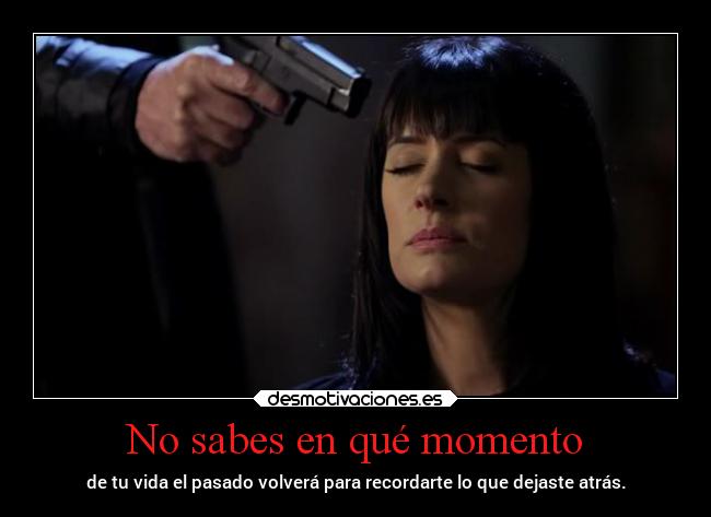 No sabes en qué momento -