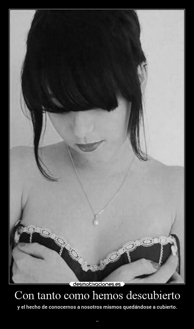 Con tanto como hemos descubierto - 