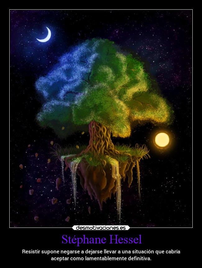 Stéphane Hessel - Resistir supone negarse a dejarse llevar a una situación que cabría
aceptar como lamentablemente definitiva.