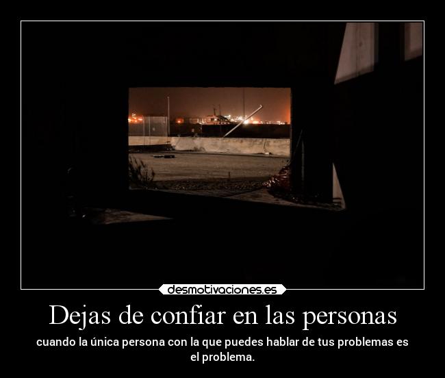 Dejas de confiar en las personas -