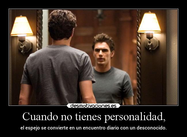 Cuando no tienes personalidad, -
